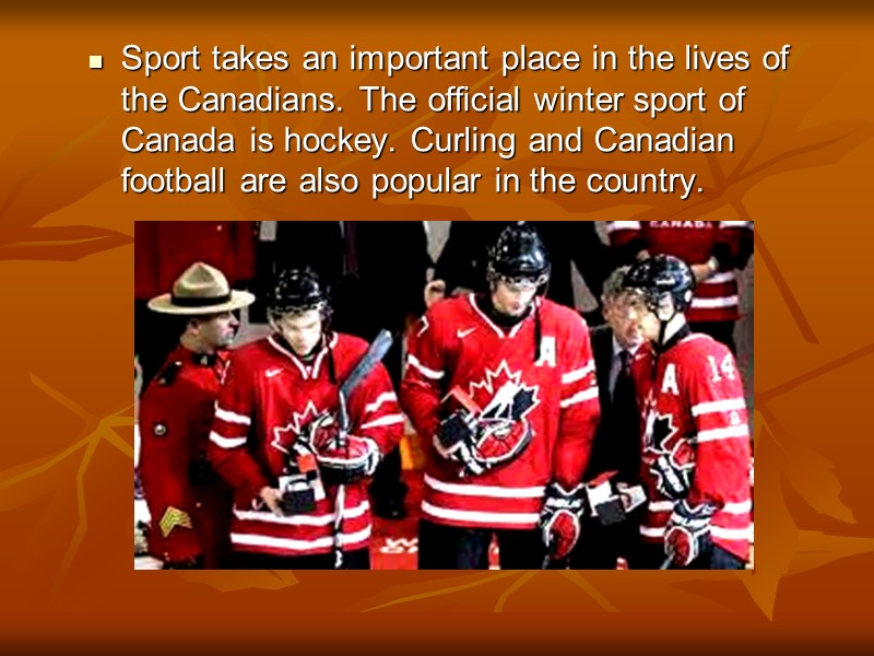 Sport takes an important place in the lives of the Canadians. The official winter